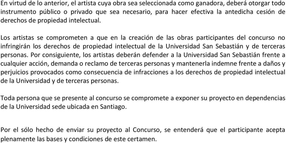 Los artistas se comprometen a que en la creación de las obras participantes del concurso no infringirán los derechos de propiedad intelectual de la Universidad San Sebastián y de terceras personas.