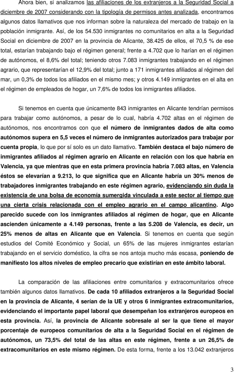530 inmigrantes no comunitarios en alta a la Seguridad Social en diciembre de 2007 en la provincia de Alicante, 38.