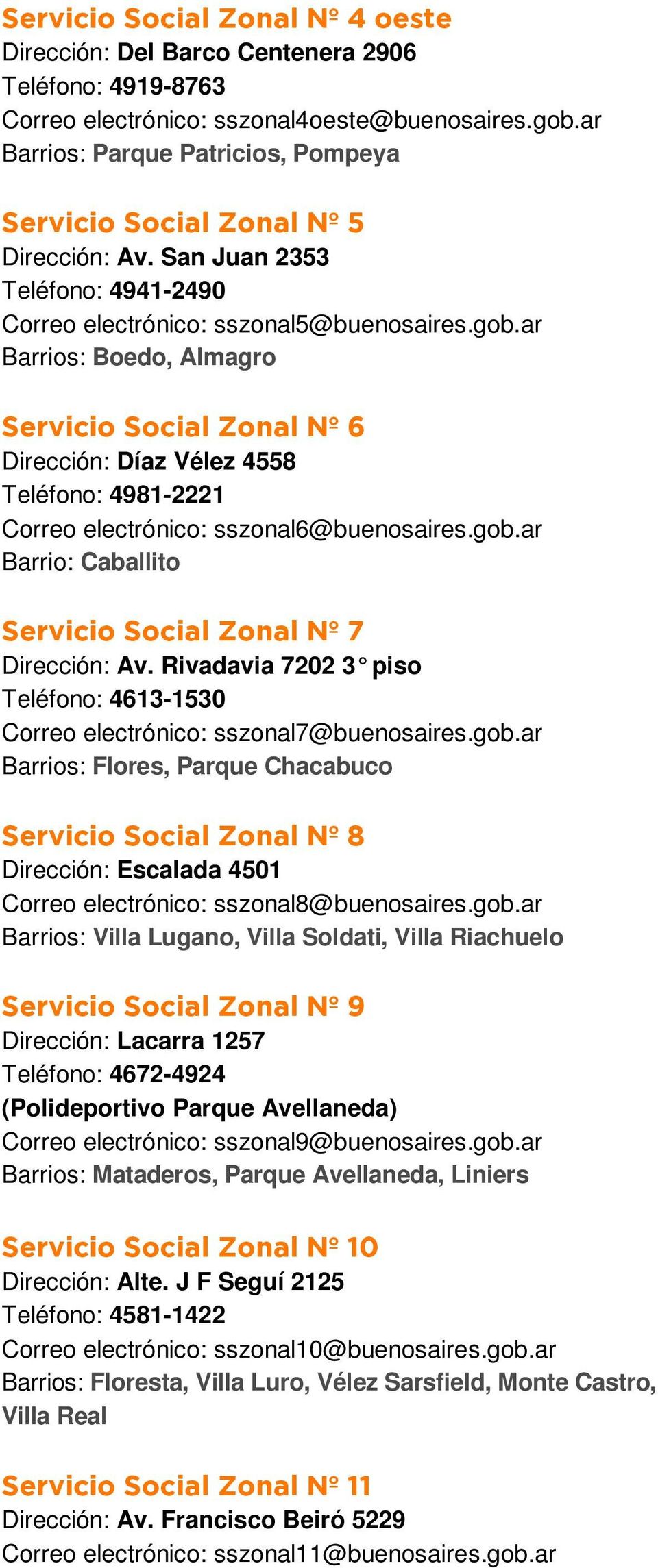 ar Barrios: Boedo, Almagro Servicio Social Zonal Nº 6 Dirección: Díaz Vélez 4558 Teléfono: 4981-2221 Correo electrónico: sszonal6@buenosaires.gob.