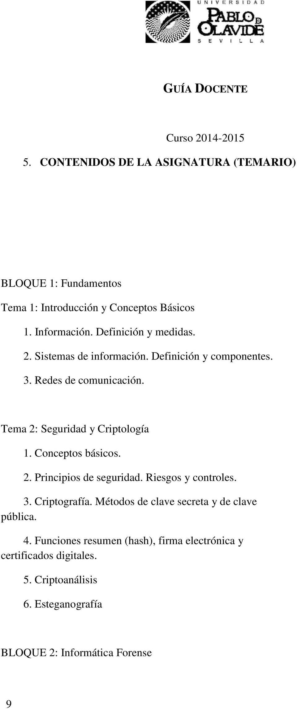 Tema 2: Seguridad y Criptología 1. Conceptos básicos. 2. Principios de seguridad. Riesgos y controles. 3. Criptografía.