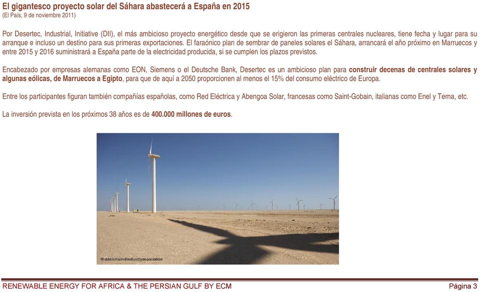 El faraónico plan de sembrar de paneles solares el Sáhara, arrancará el año próximo en Marruecos y entre 2015 y 2016 suministrará a España parte de la electricidad producida, si se cumplen los plazos