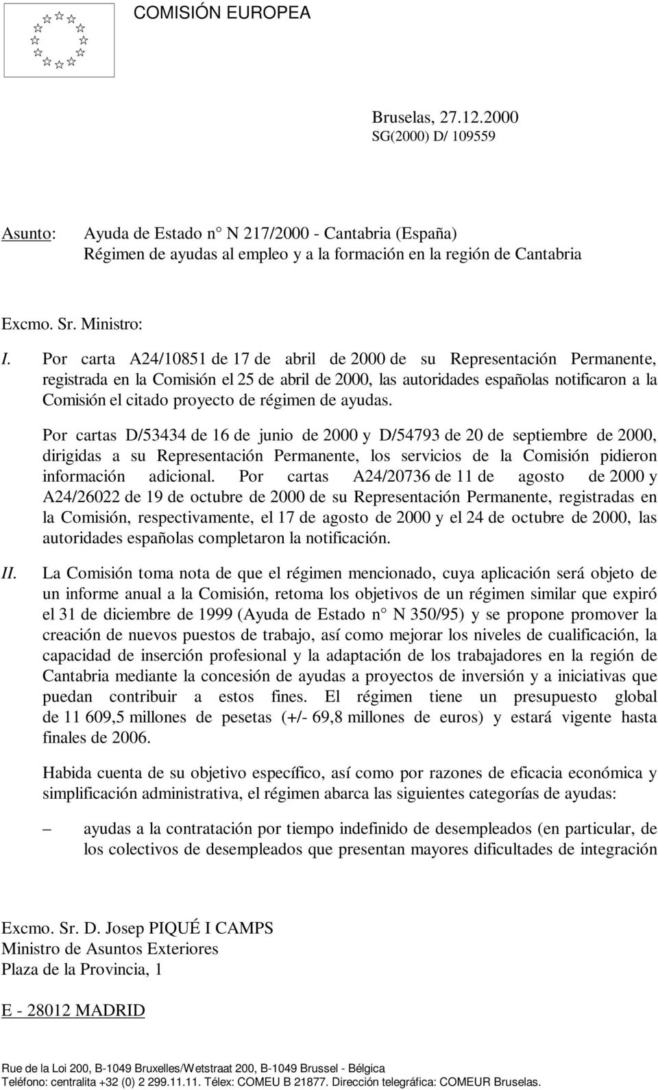 Por carta A24/10851 de 17 de abril de 2000 de su Representación Permanente, registrada en la Comisión el 25 de abril de 2000, las autoridades españolas notificaron a la Comisión el citado proyecto de