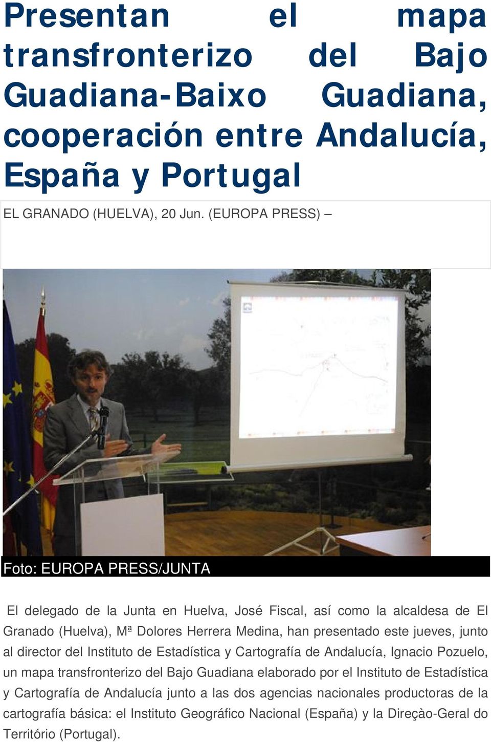 presentado este jueves, junto al director del Instituto de Estadística y Cartografía de Andalucía, Ignacio Pozuelo, un mapa transfronterizo del Bajo Guadiana elaborado por