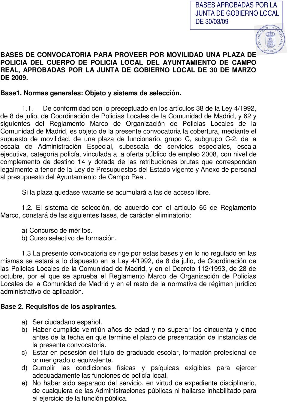 1. De conformidad con lo preceptuado en los artículos 38 de la Ley 4/1992, de 8 de julio, de Coordinación de Policías Locales de la Comunidad de Madrid, y 62 y siguientes del Reglamento Marco de
