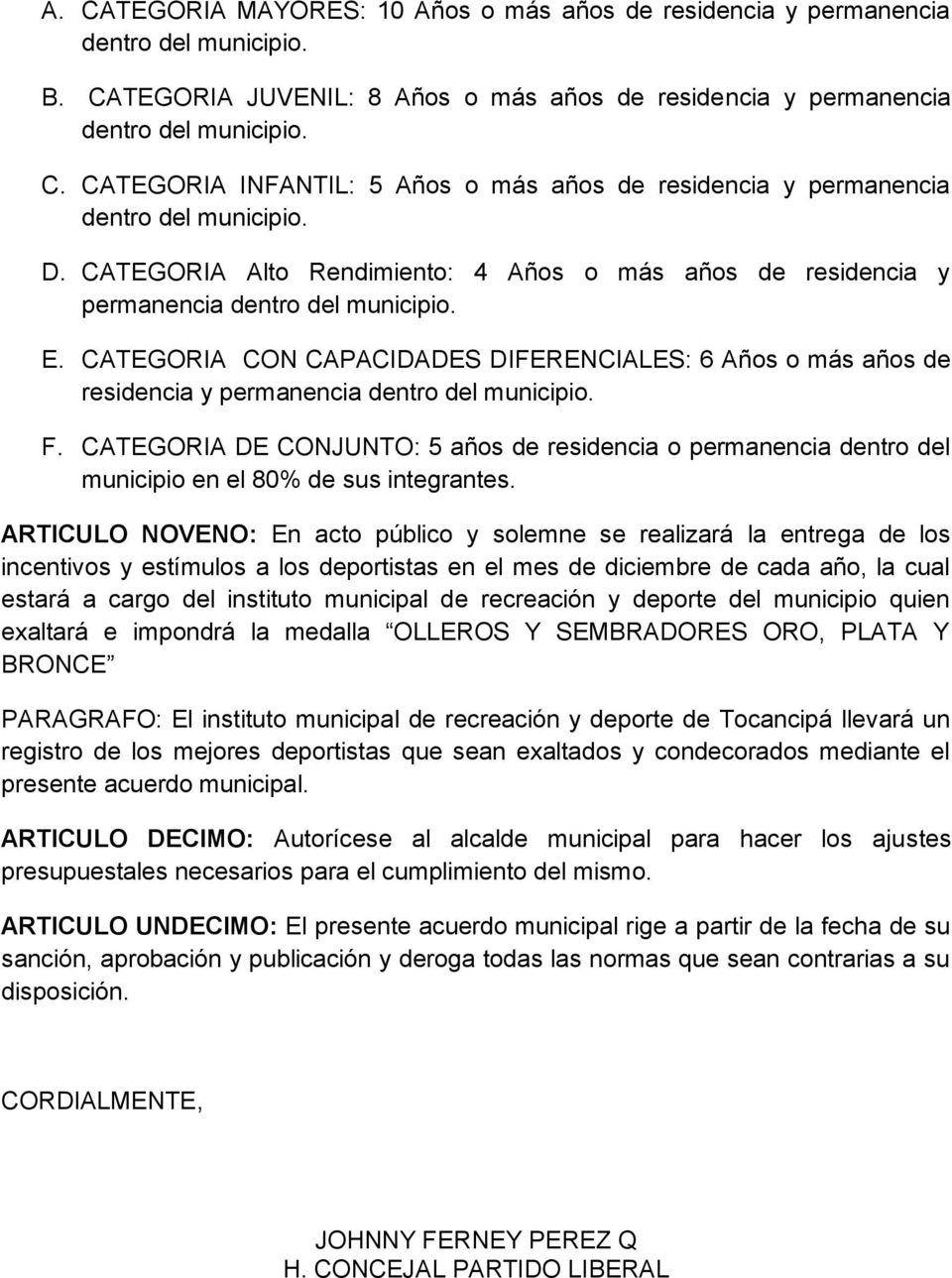 CATEGORIA CON CAPACIDADES DIFERENCIALES: 6 Años o más años de residencia y permanencia dentro del municipio. F.