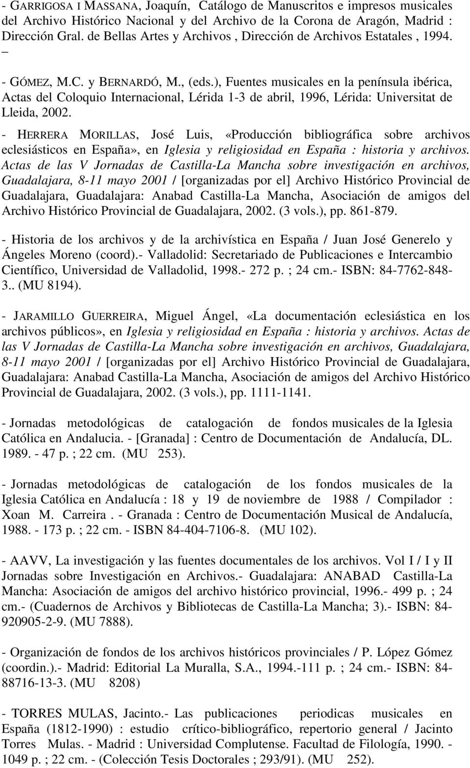 ), Fuentes musicales en la península ibérica, Actas del Coloquio Internacional, Lérida 1-3 de abril, 1996, Lérida: Universitat de Lleida, 2002.