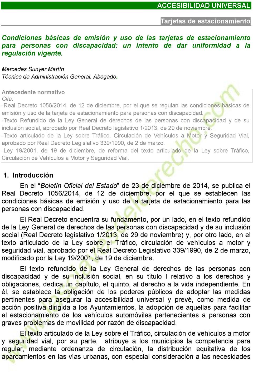 Antecedente normativo Cita: -Real Decreto 1056/2014, de 12 de diciembre, por el que se regulan las condiciones básicas de emisión y uso de la tarjeta de estacionamiento para personas con discapacidad.
