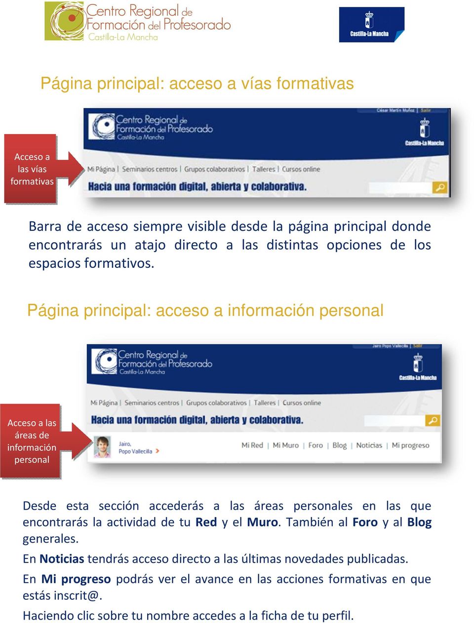 Página principal: acceso a información personal Acceso a las áreas de información personal Desde esta sección accederás a las áreas personales en las que encontrarás la
