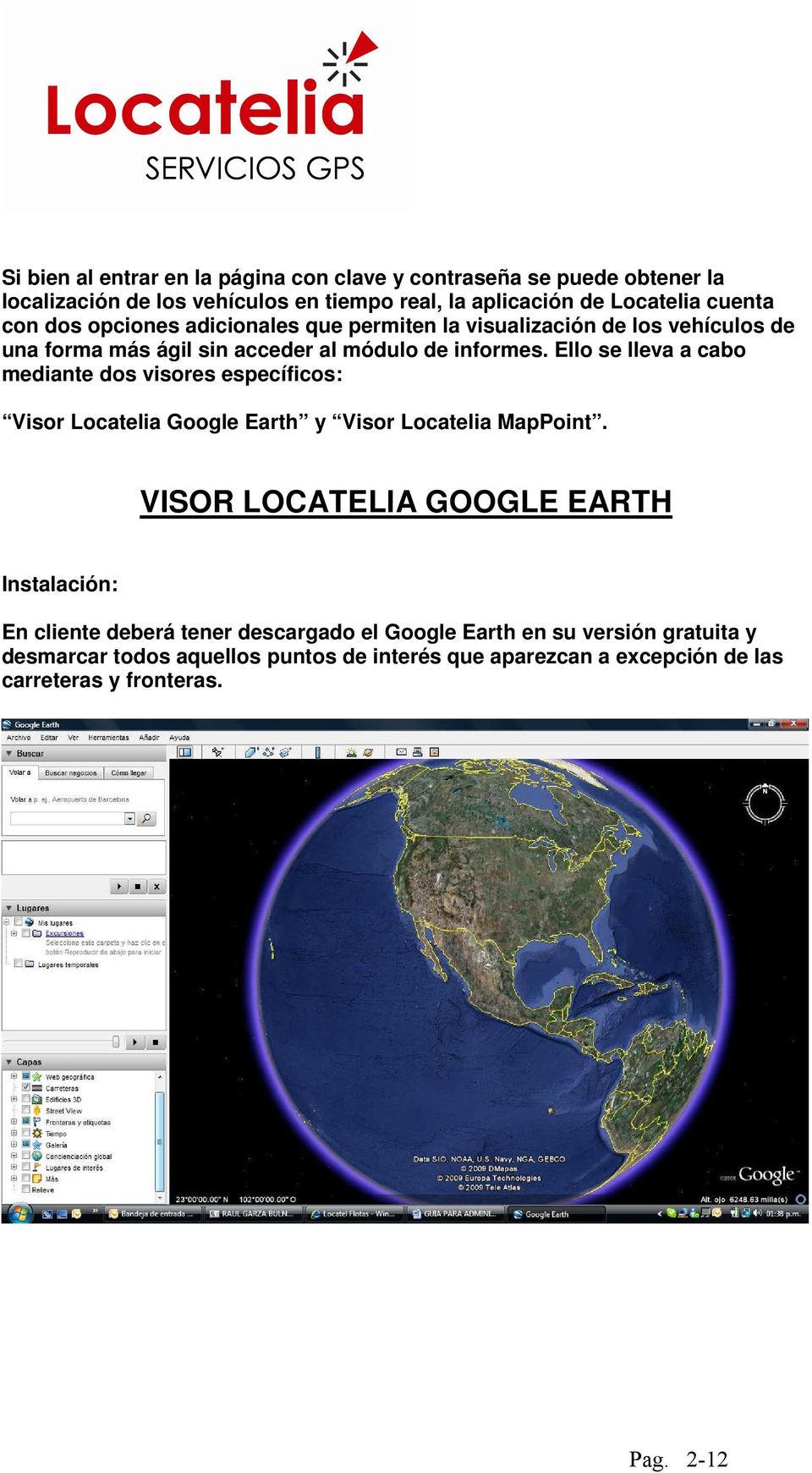 Ello se lleva a cabo mediante dos visores específicos: Visor Locatelia Google Earth y Visor Locatelia MapPoint.