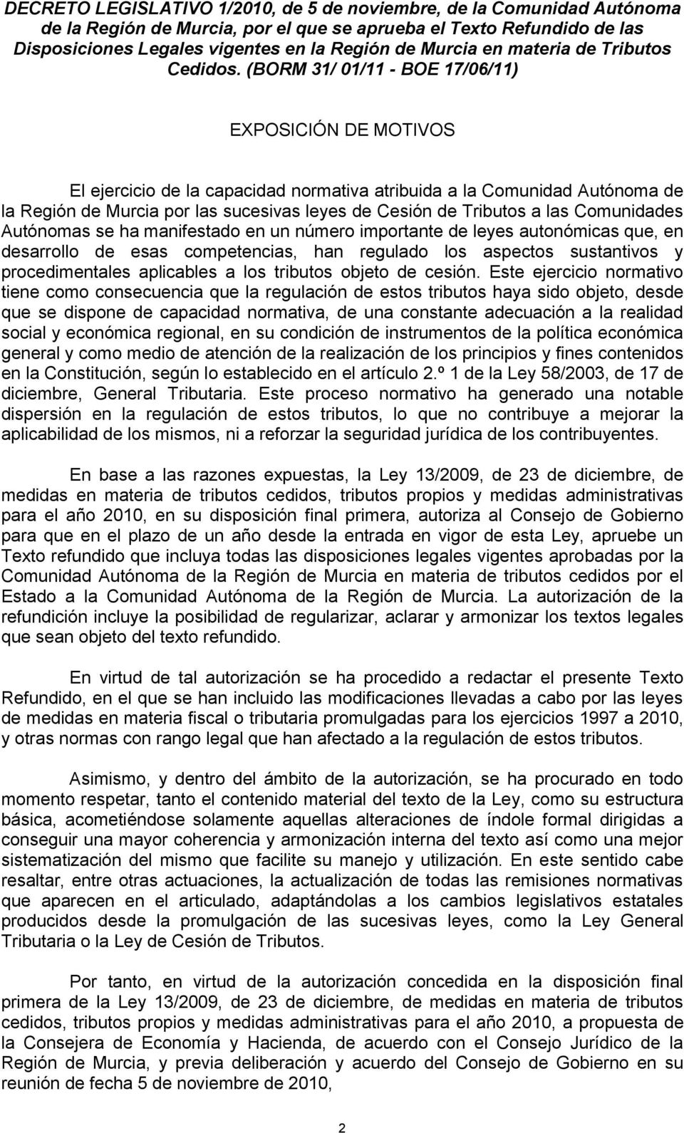 (BORM 31/ 01/11 - BOE 17/06/11) EXPOSICIÓN DE MOTIVOS El ejercicio de la capacidad normativa atribuida a la Comunidad Autónoma de la Región de Murcia por las sucesivas leyes de Cesión de Tributos a