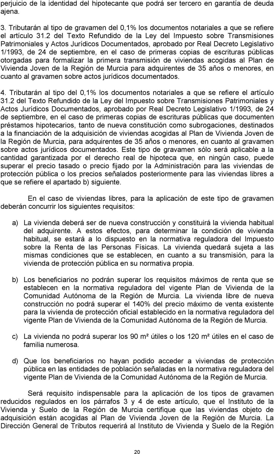 primeras copias de escrituras públicas otorgadas para formalizar la primera transmisión de viviendas acogidas al Plan de Vivienda Joven de la Región de Murcia para adquirentes de 35 años o menores,