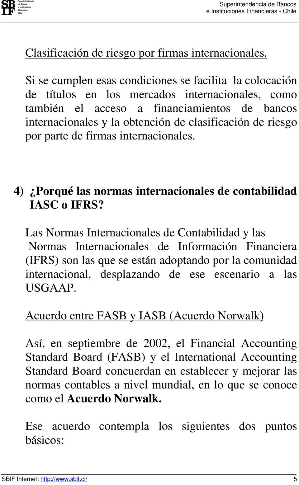 de riesgo por parte de firmas internacionales. 4) Porqué las normas internacionales de contabilidad IASC o IFRS?