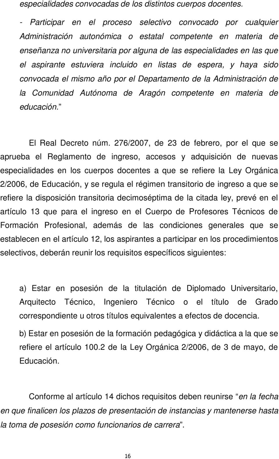 aspirante estuviera incluido en listas de espera, y haya sido convocada el mismo año por el Departamento de la Administración de la Comunidad Autónoma de Aragón competente en materia de educación.