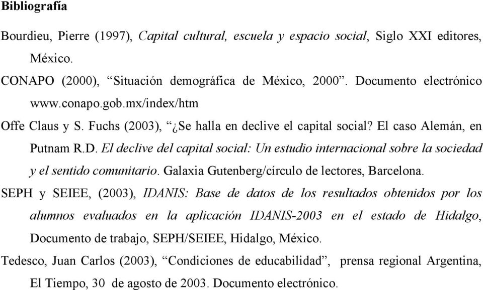 El declive del capital social: Un estudio internacional sobre la sociedad y el sentido comunitario. Galaxia Gutenberg/círculo de lectores, Barcelona.