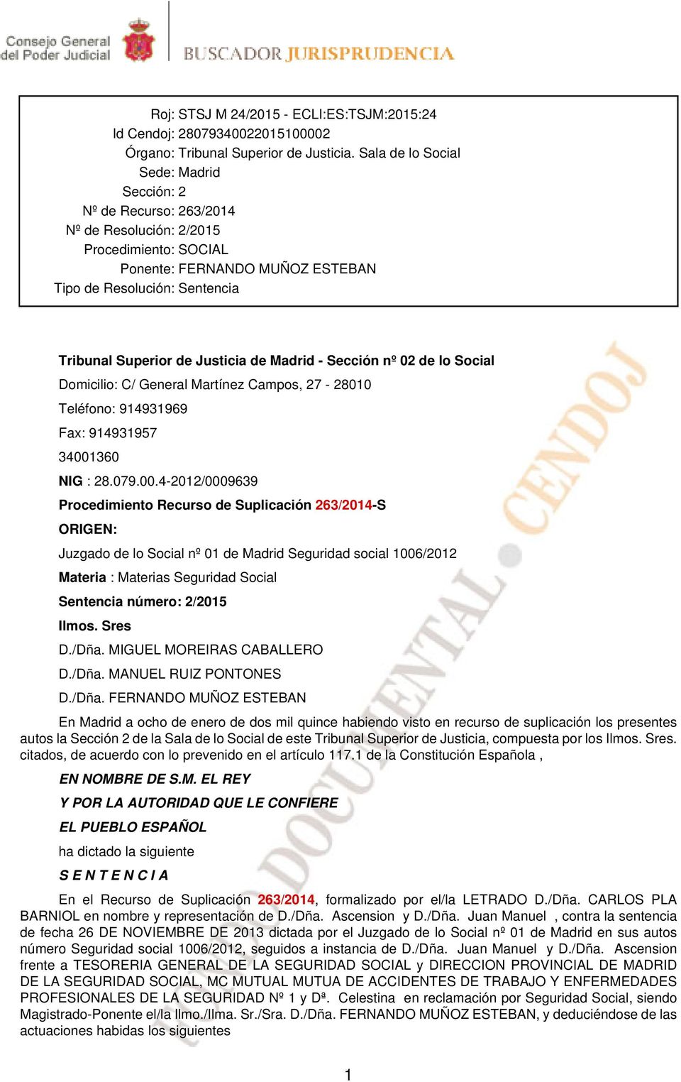 Justicia de Madrid - Sección nº 02 de lo Social Domicilio: C/ General Martínez Campos, 27-28010 Teléfono: 914931969 Fax: 914931957 34001