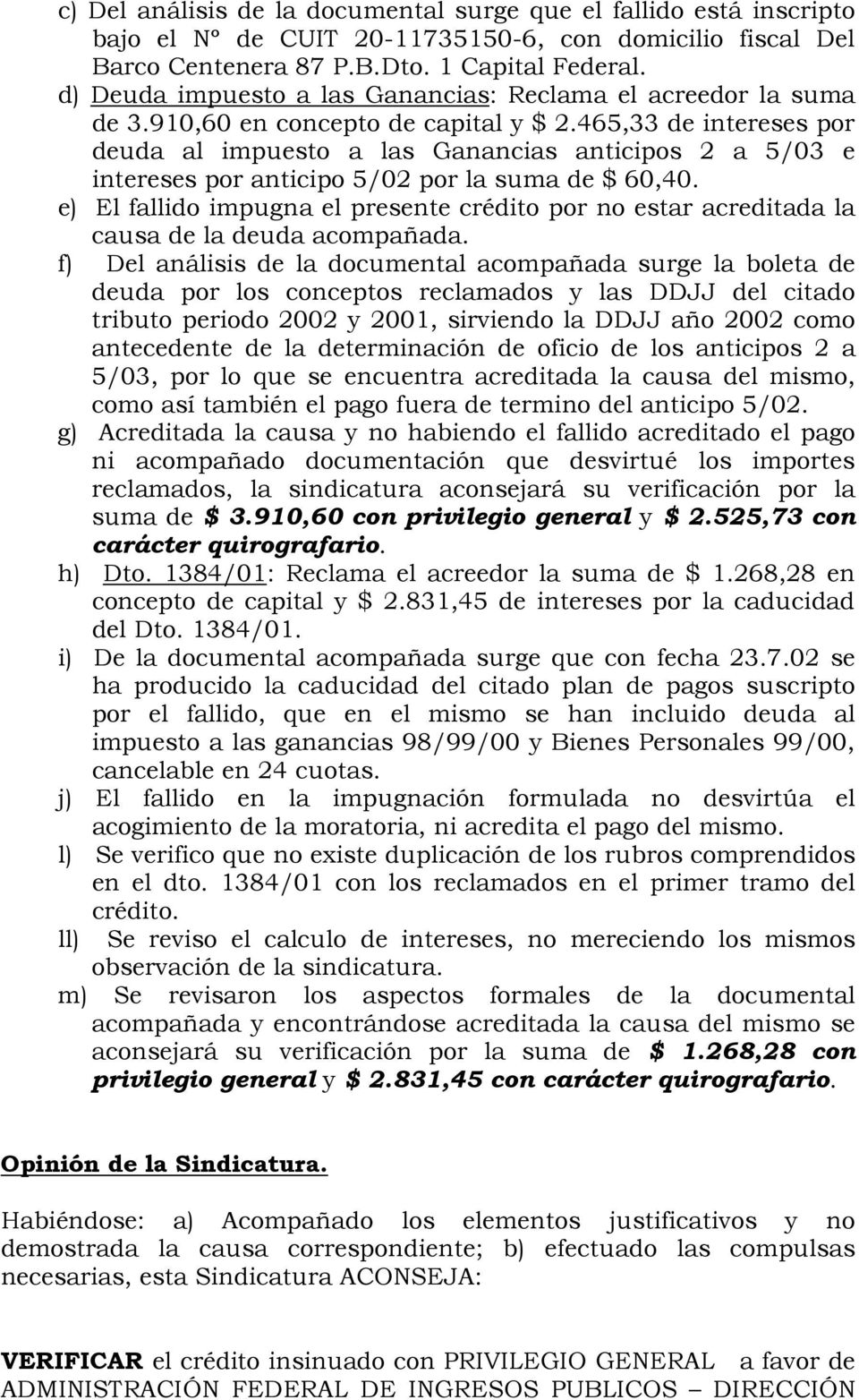 465,33 de intereses por deuda al impuesto a las Ganancias anticipos 2 a 5/03 e intereses por anticipo 5/02 por la suma de $ 60,40.