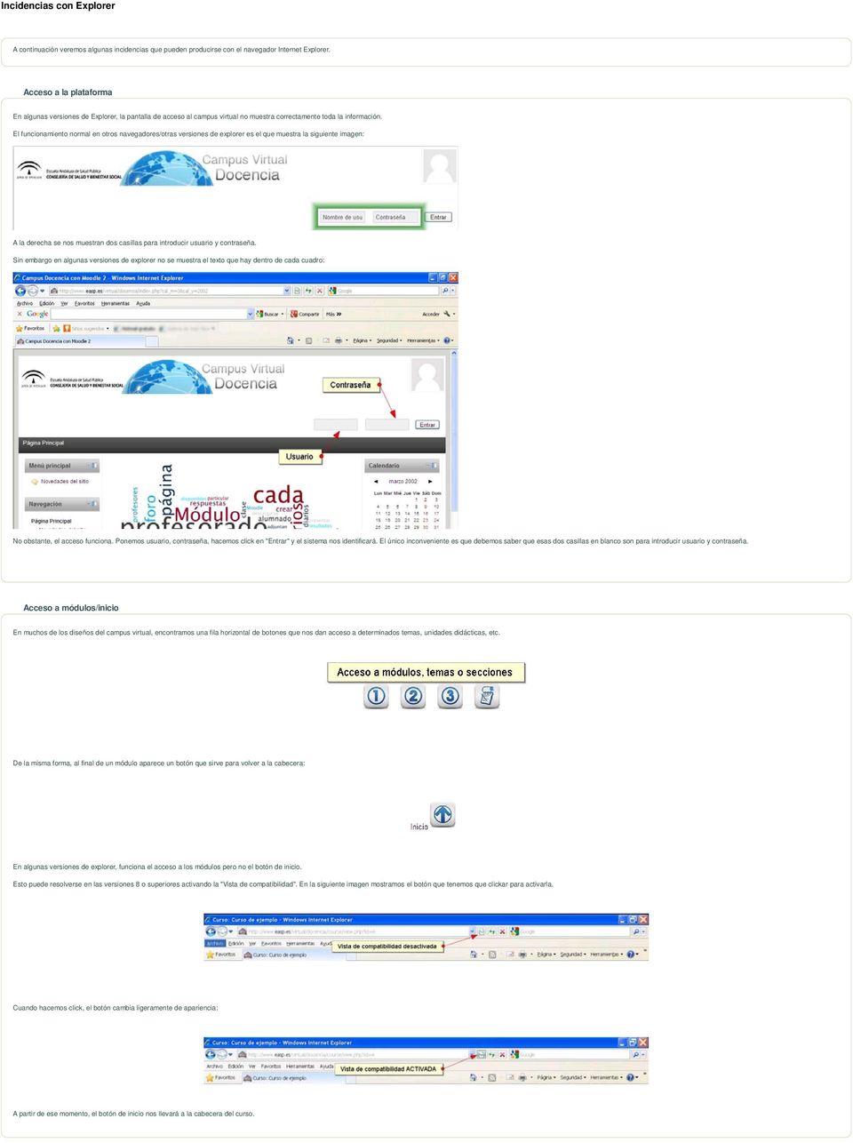 El funcionamiento normal en otros navegadores/otras versiones de explorer es el que muestra la siguiente imagen: A la derecha se nos muestran dos casillas para introducir usuario y contraseña.