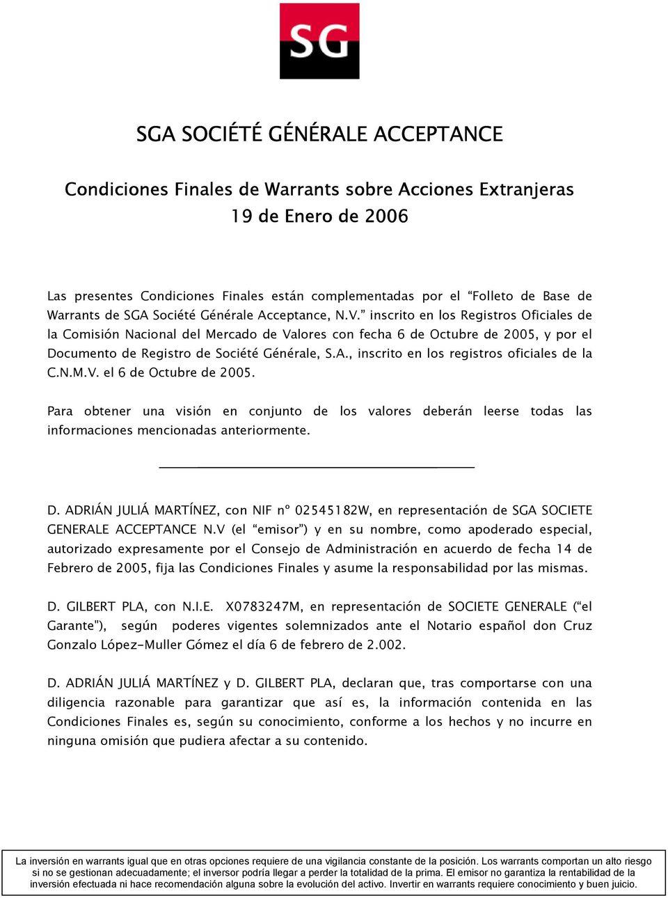 inscrito en los Registros Oficiales de la Comisión Nacional del Valores con fecha 6 de Octubre de 2005, y por el Documento de Registro de Société Générale, S.A.