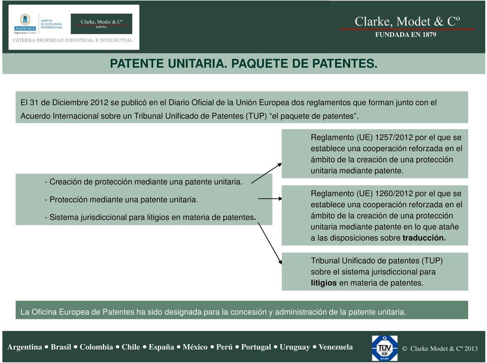 patentes. - Creación de protección mediante una patente unitaria. - Protección mediante una patente unitaria. - Sistema jurisdiccional para litigios en materia de patentes.