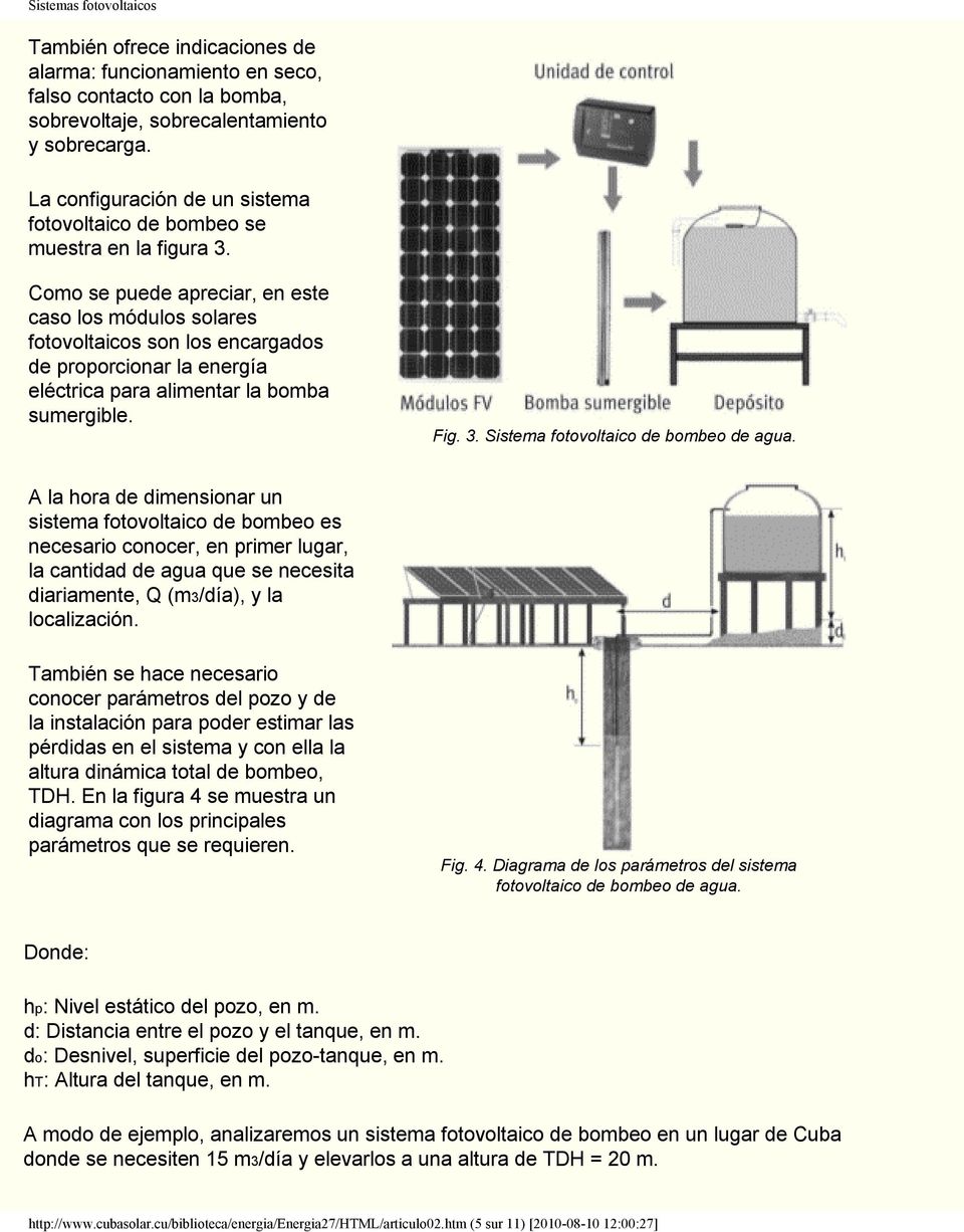 Como se puede apreciar, en este caso los módulos solares fotovoltaicos son los encargados de proporcionar la energía eléctrica para alimentar la bomba sumergible. Fig. 3.