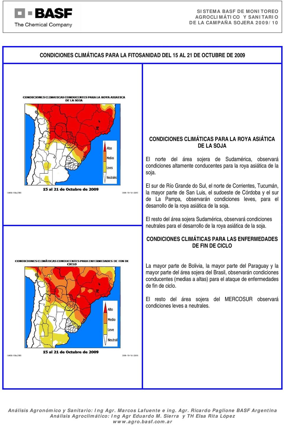 El sur de Río Grande do Sul, el norte de Corrientes, Tucumán, la mayor parte de San Luis, el sudoeste de Córdoba y el sur de La Pampa, observarán condiciones leves, para el desarrollo de la roya