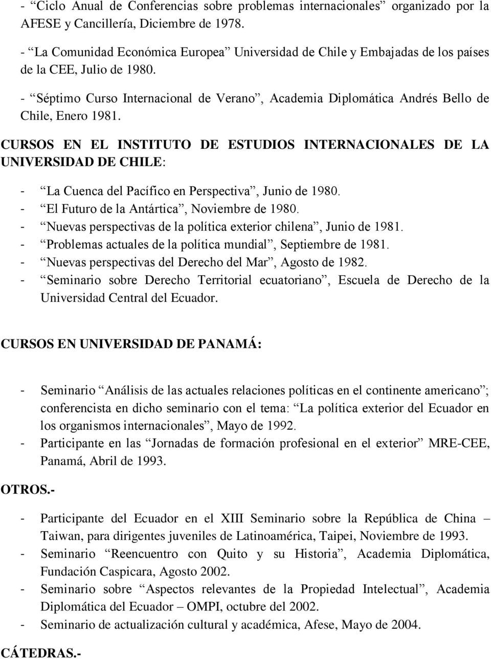 - Séptimo Curso Internacional de Verano, Academia Diplomática Andrés Bello de Chile, Enero 1981.