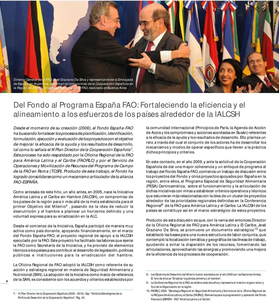 Del Fondo al Programa España FAO: Fortaleciendo la eficiencia y el alineamiento a los esfuerzos de los países alrededor de la IALCSH 4 Desde el momento de su creación (2006), el Fondo España-FAO ha