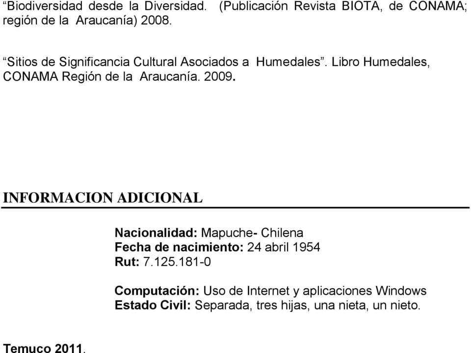 INFORMACION ADICIONAL Nacionalidad: Mapuche- Chilena Fecha de nacimiento: 24 abril 1954 Rut: 7.125.