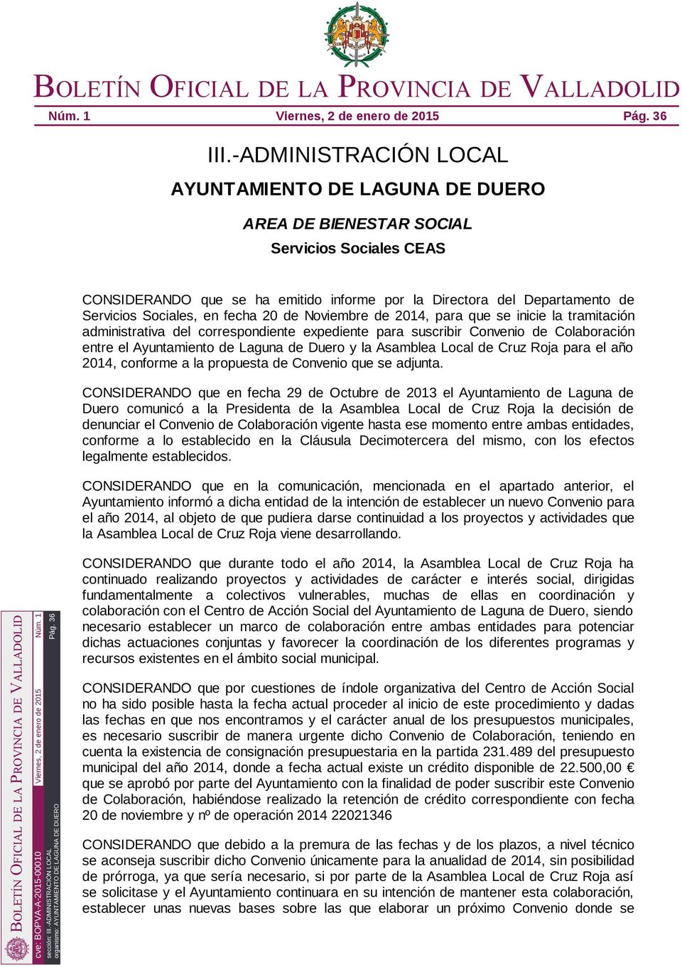 en fecha 20 de Noviembre de 2014, para que se inicie la tramitación administrativa del correspondiente expediente para suscribir Convenio de Colaboración entre el Ayuntamiento de Laguna de Duero y la