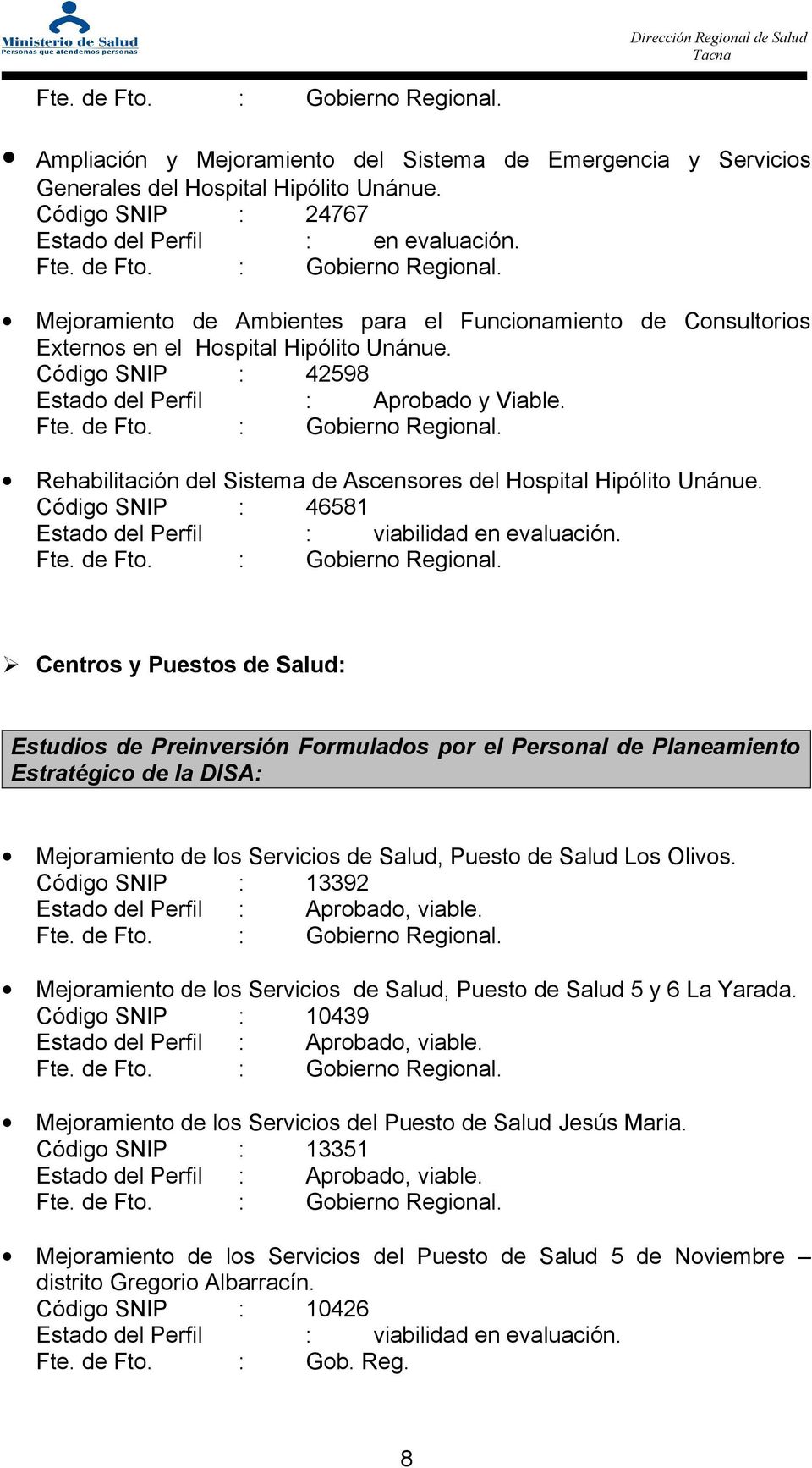 Rehabilitación del Sistema de Ascensores del Hospital Hipólito Unánue. Código SNIP : 46581 Estado del Perfil : viabilidad en evaluación.