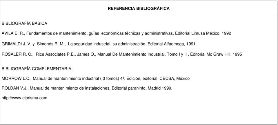 xico, 1992 GRIMALDI J. V. y Simonds R. M., La seguridad industrial, su administración, Editorial Alfaomega, 1991 ROSALER R. C., Rice Associates P.E., James O.