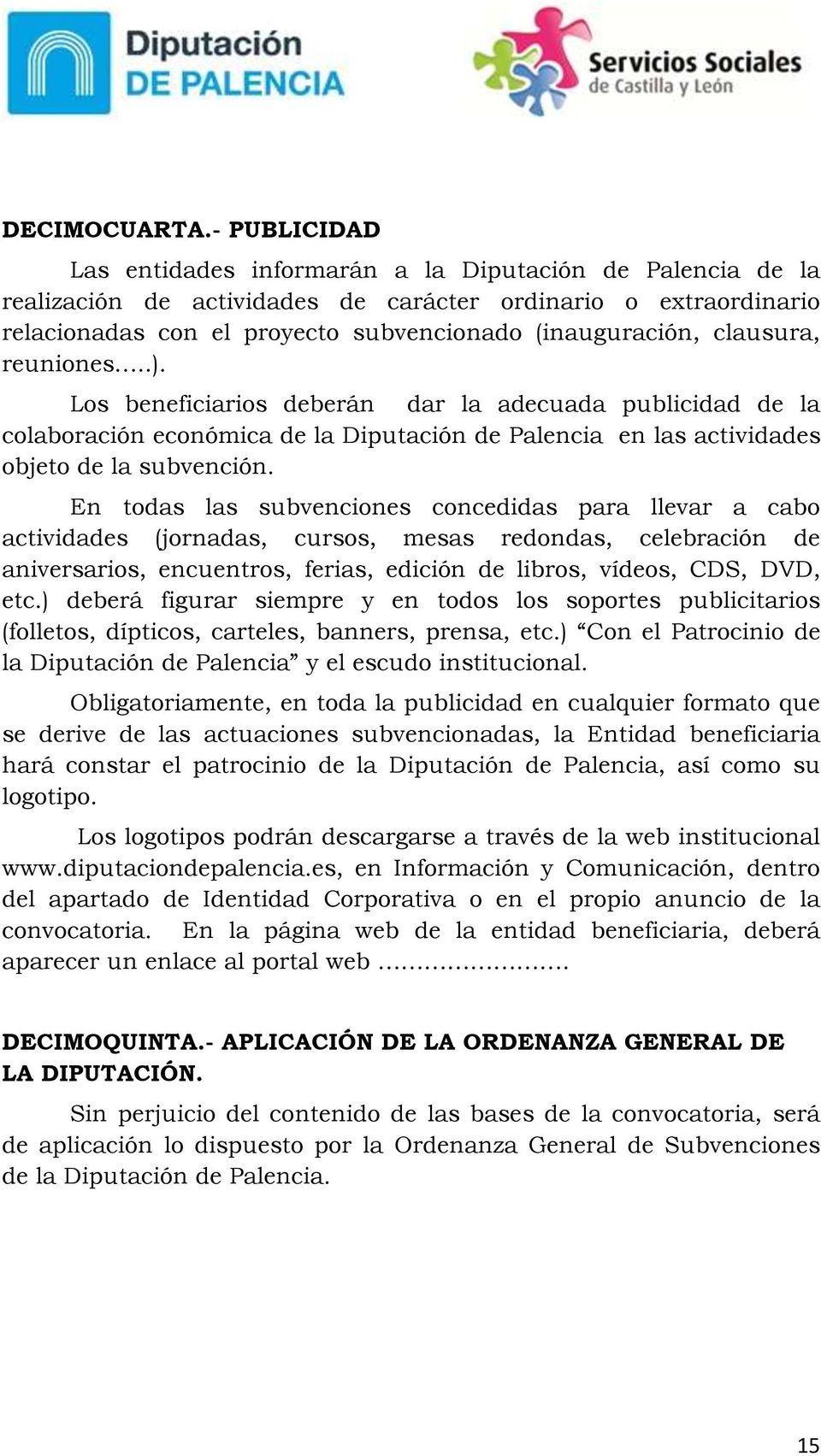 clausura, reuniones..). Los beneficiarios deberán dar la adecuada publicidad de la colaboración económica de la Diputación de Palencia en las actividades objeto de la subvención.