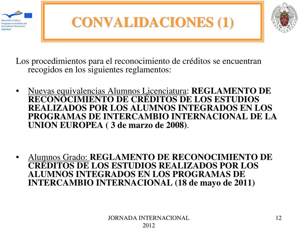 INTEGRADOS EN LOS PROGRAMAS DE INTERCAMBIO INTERNACIONAL DE LA UNION EUROPEA ( 3 de marzo de 2008).