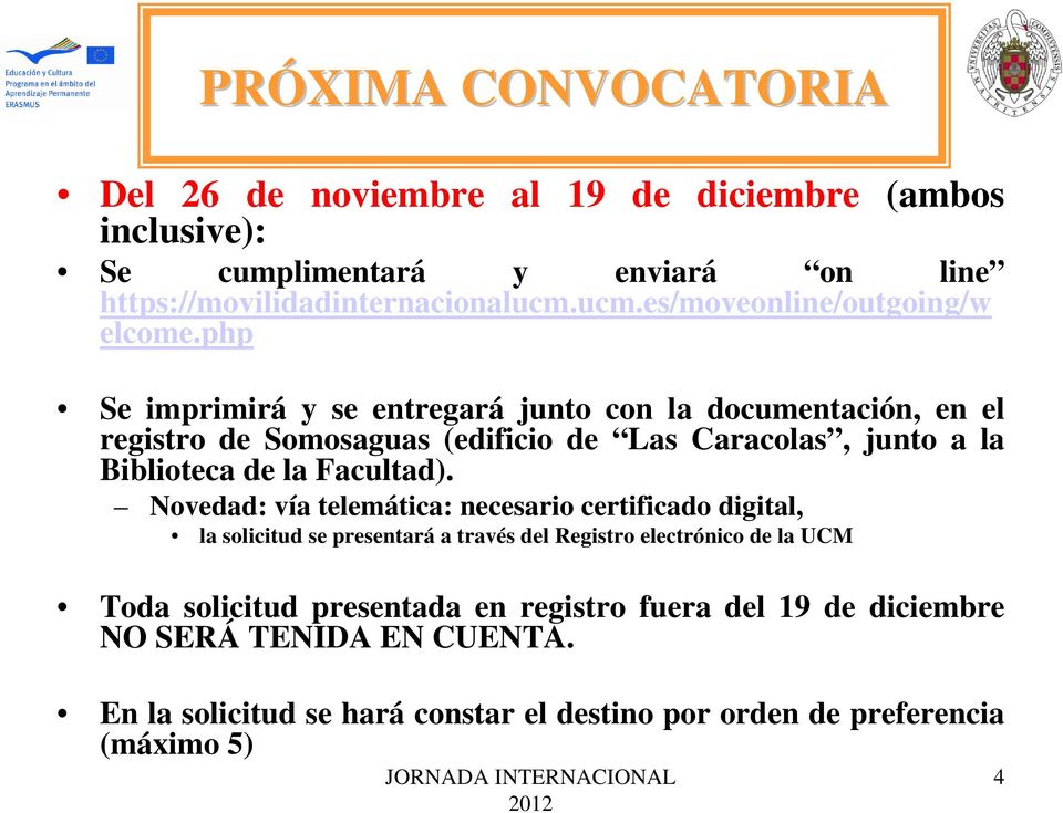php Se imprimirá y se entregará junto con la documentación, en el registro de Somosaguas (edificio de Las Caracolas, junto a la Biblioteca de la Facultad).