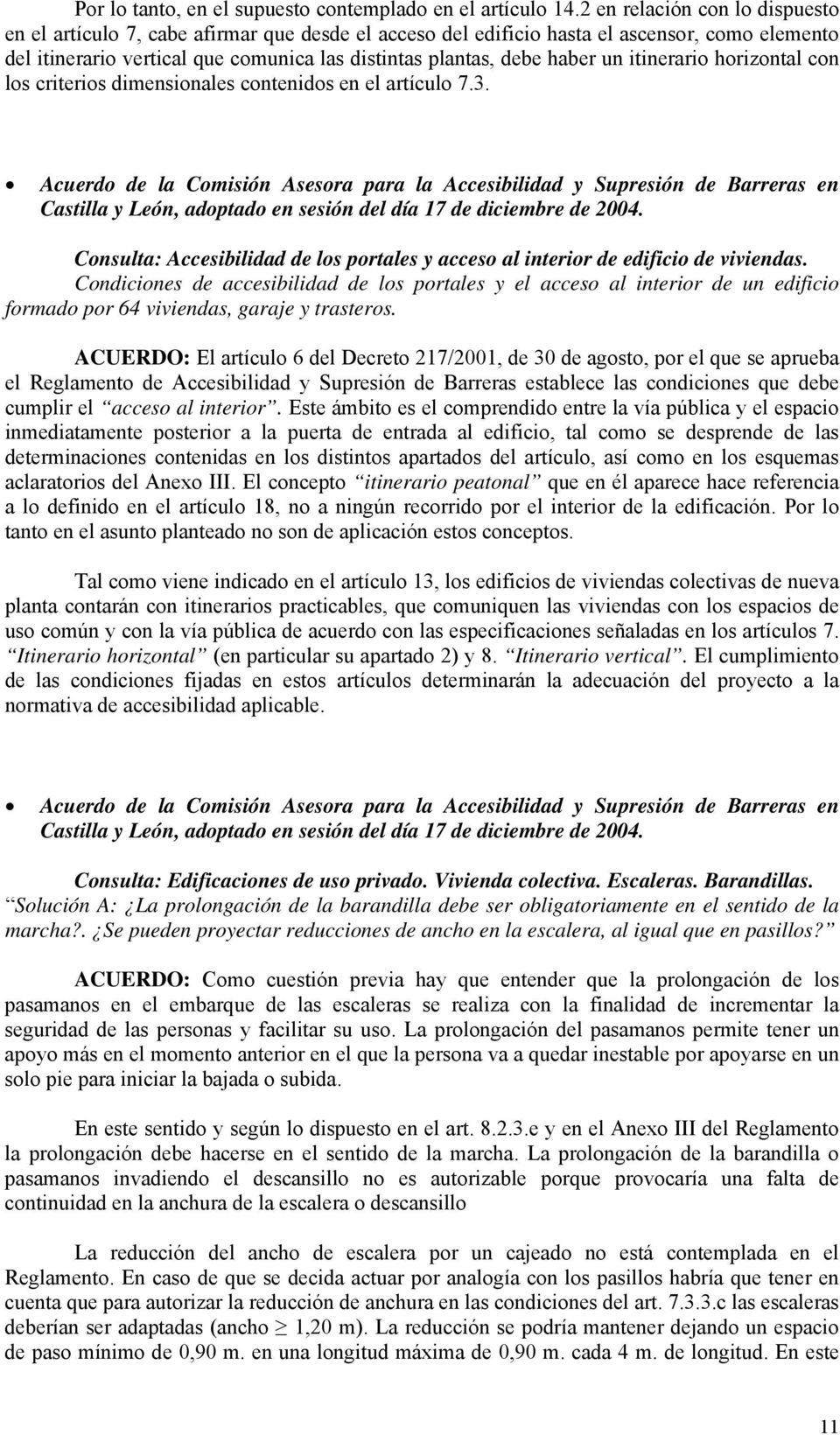 un itinerario horizontal con los criterios dimensionales contenidos en el artículo 7.3. Castilla y León, adoptado en sesión del día 17 de diciembre de 2004.