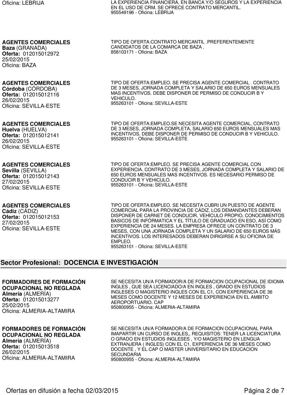 858103171 - Oficina: BAZA Córdoba (CÓRDOBA) Oferta: 012015012116 TIPO DE OFERTA:EMPLEO. SE PRECISA AGENTE COMERCIAL.