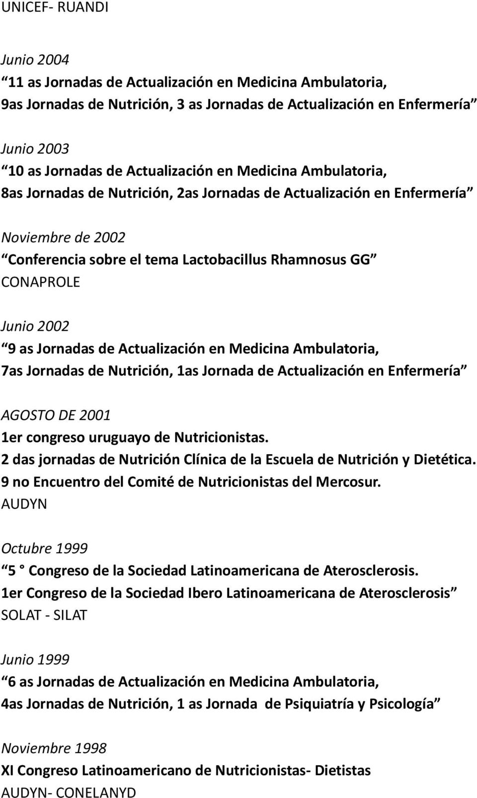 Jornadas de Actualización en Medicina Ambulatoria, 7as Jornadas de Nutrición, 1as Jornada de Actualización en Enfermería AGOSTO DE 2001 1er congreso uruguayo de Nutricionistas.