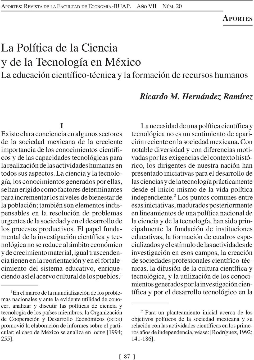 Hernández Ramírez I Existe clara conciencia en algunos sectores de la sociedad mexicana de la creciente importancia de los conocimientos científicos y de las capacidades tecnológicas para la