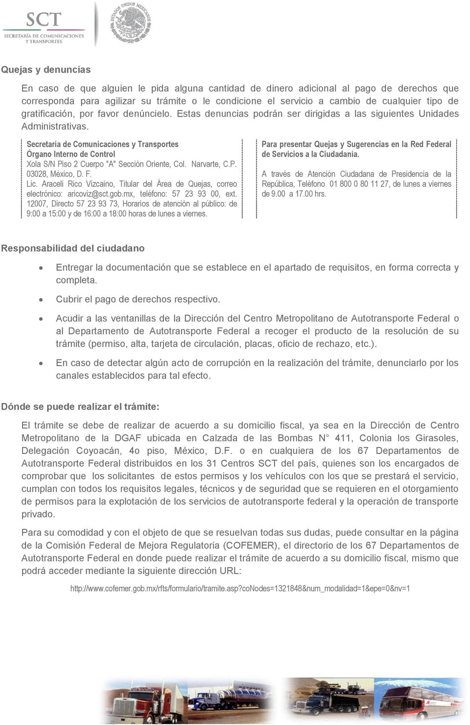 Secretaría de Comunicaciones y Transportes Órgano Interno de Control Xola S/N Piso 2 Cuerpo "A" Sección Oriente, Col. Narvarte, C.P. 03028, México, D. F. Lic.