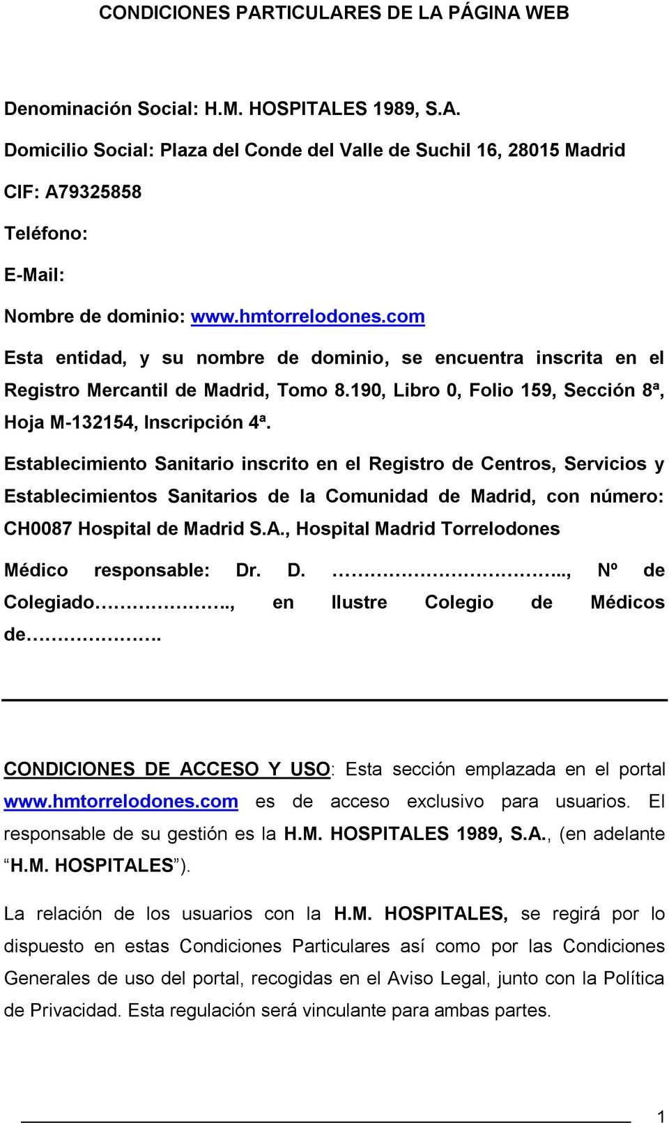 Establecimiento Sanitario inscrito en el Registro de Centros, Servicios y Establecimientos Sanitarios de la Comunidad de Madrid, con número: CH0087 Hospital de Madrid S.A.