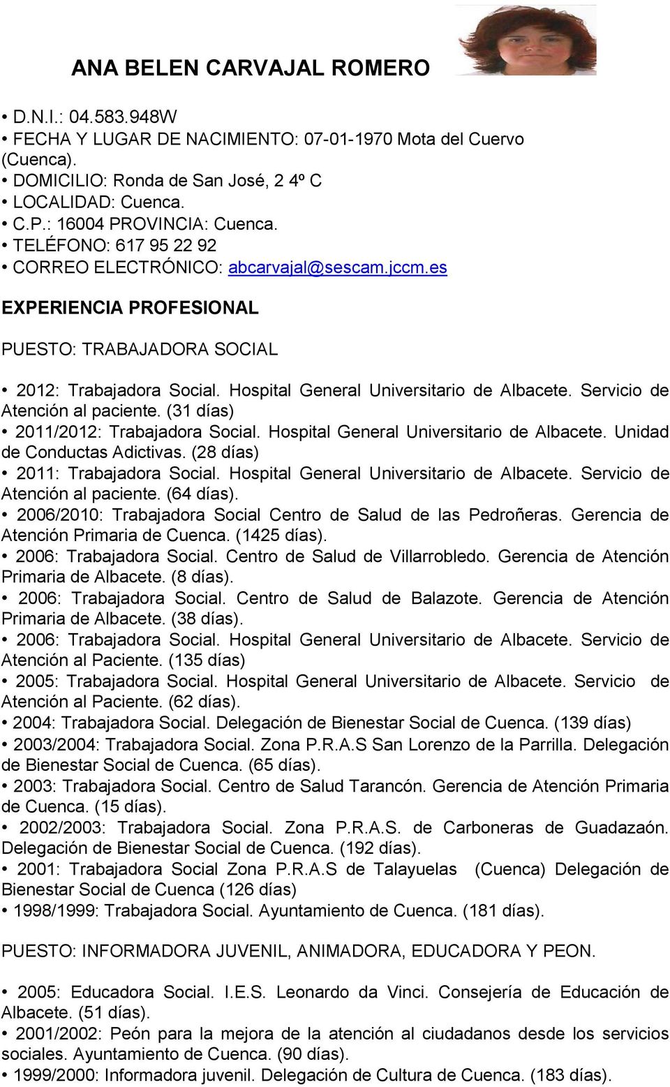 Servicio de Atención al paciente. (31 días) 2011/2012: Trabajadora Social. Hospital General Universitario de Albacete. Unidad de Conductas Adictivas. (28 días) 2011: Trabajadora Social.