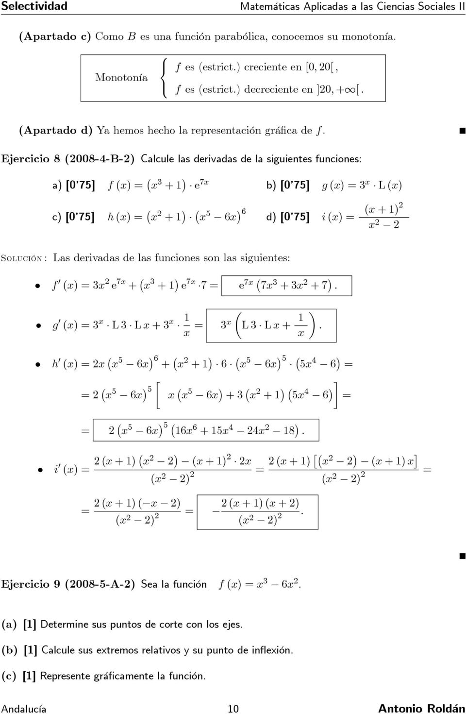 Ejercicio (200-4-B-2) Calcule las derivadas de la siguientes funciones a) [0 75] f (x) = x 3 + 1 e 7x b) [0 75] g (x) = 3 x L (x) c) [0 75] h (x) = x 2 + 1 x 5 6x 6 d) [0 75] i (x) = (x + 1)2 x 2 2