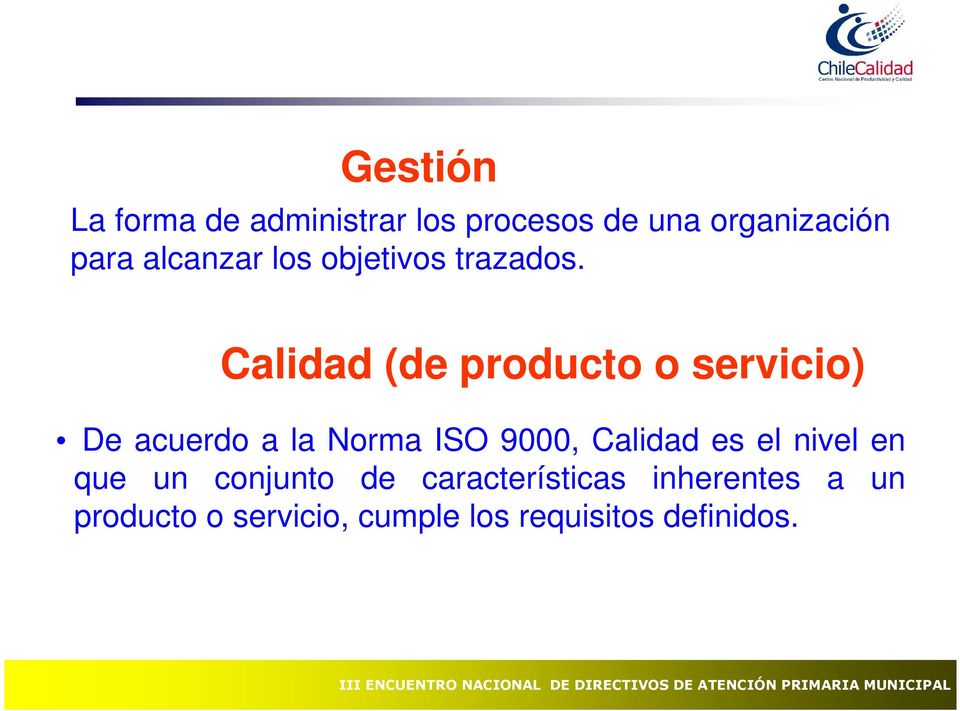 Calidad (de producto o servicio) De acuerdo a la Norma ISO 9000, Calidad es el