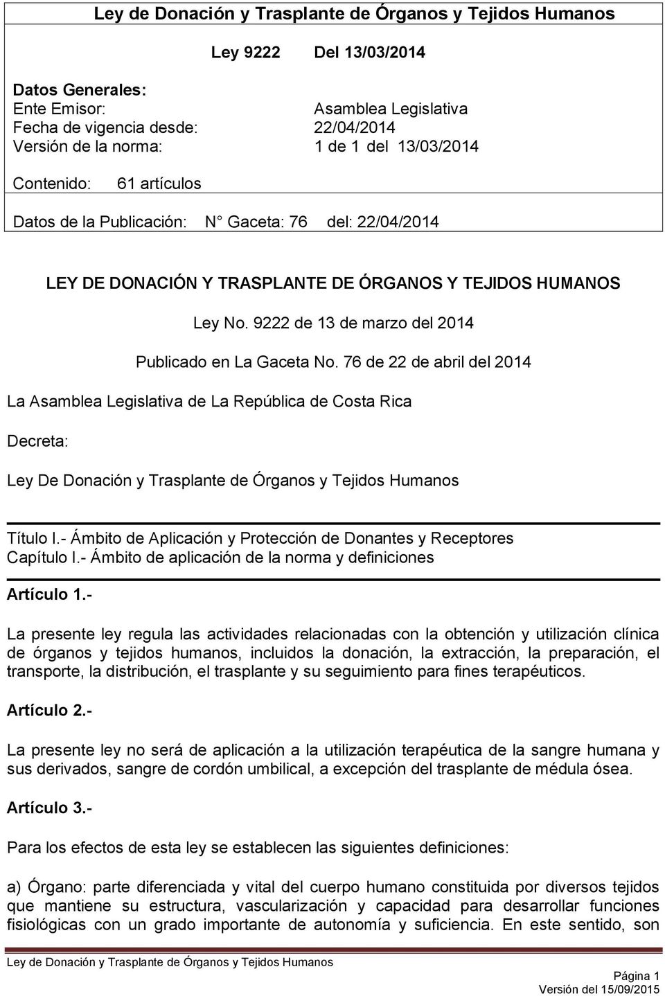 76 de 22 de abril del 2014 La Asamblea Legislativa de La República de Costa Rica Decreta: Ley De Donación y Trasplante de Órganos y Tejidos Humanos Título I.