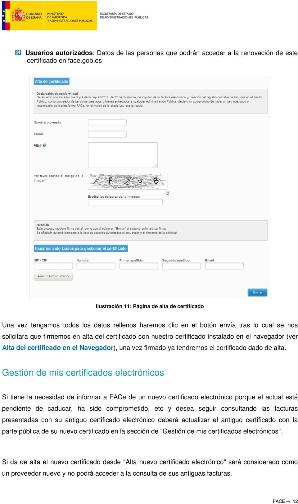 nuestro certificado instalado en el navegador (ver Alta del certificado en el Navegador), una vez firmado ya tendremos el certificado dado de alta.
