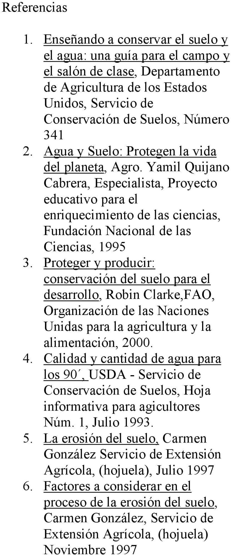 Agua y Suelo: Protegen la vida del planeta, Agro. Yamil Quijano Cabrera, Especialista, Proyecto educativo para el enriquecimiento de las ciencias, Fundación Nacional de las Ciencias, 1995 3.