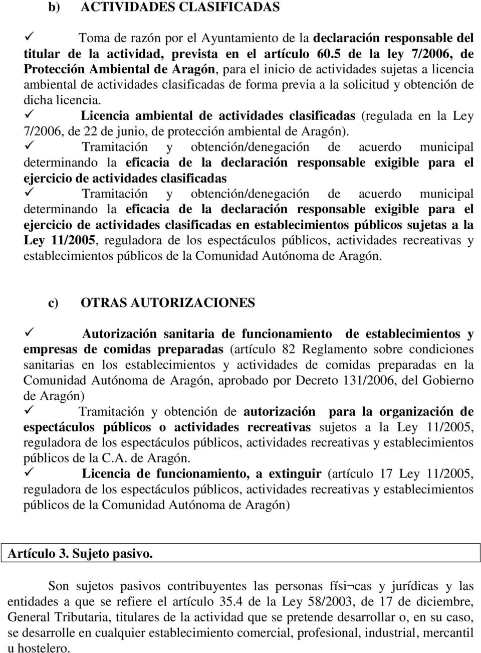 licencia. Licencia ambiental de actividades clasificadas (regulada en la Ley 7/2006, de 22 de junio, de protección ambiental de Aragón).