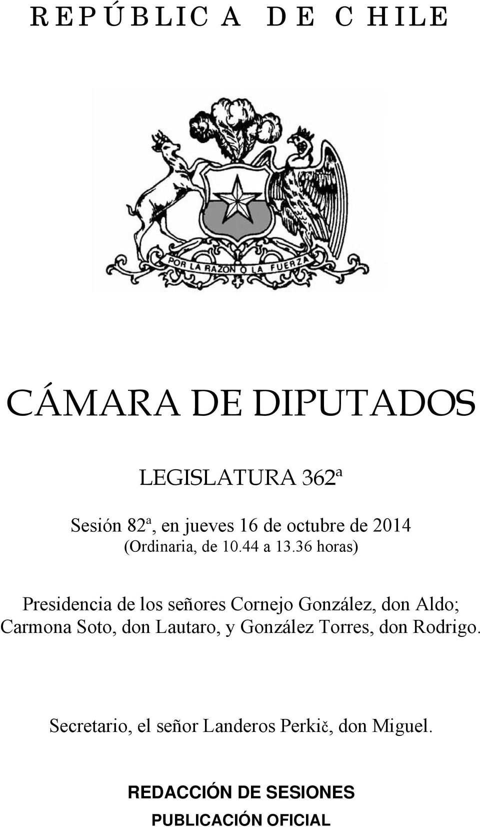 36 horas) Presidencia de los señores Cornejo González, don Aldo; Carmona Soto,