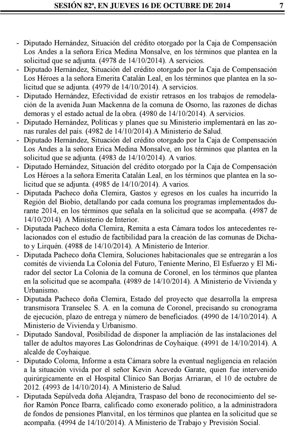 - Diputado Hernández, Situación del crédito otorgado por la Caja de Compensación Los Héroes a la señora Emerita Catalán Leal, en los términos que plantea en la solicitud que se adjunta.
