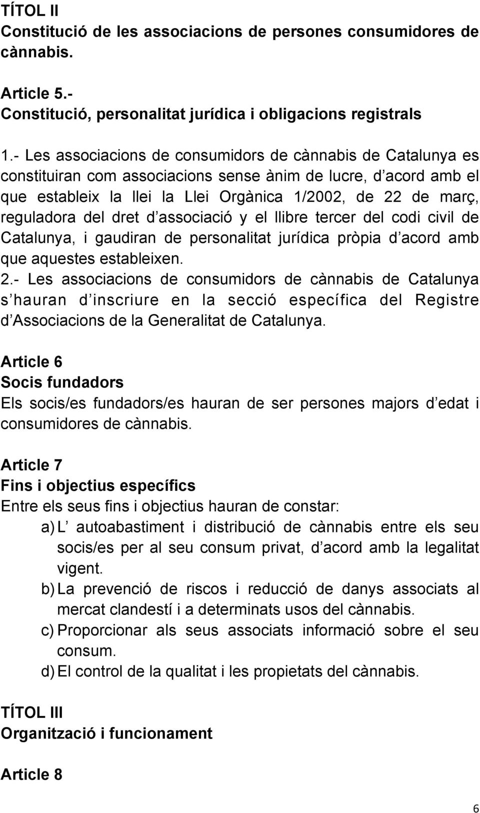 reguladora del dret d associació y el llibre tercer del codi civil de Catalunya, i gaudiran de personalitat jurídica pròpia d acord amb que aquestes estableixen. 2.